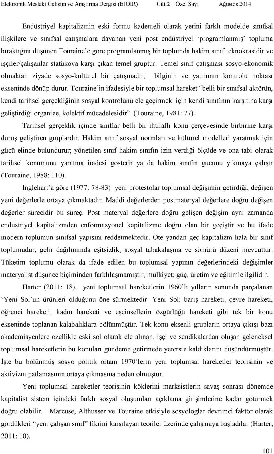 Temel sınıf çatışması sosyo-ekonomik olmaktan ziyade sosyo-kültürel bir çatışmadır; bilginin ve yatırımın kontrolü noktası ekseninde dönüp durur.