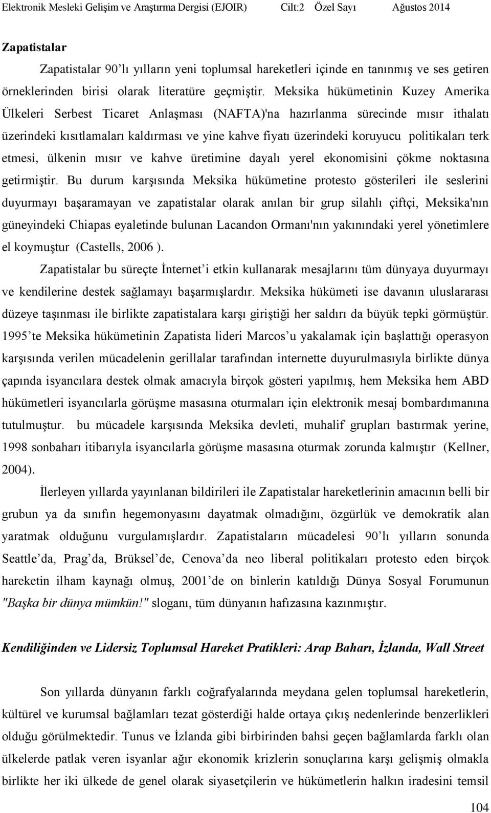 politikaları terk etmesi, ülkenin mısır ve kahve üretimine dayalı yerel ekonomisini çökme noktasına getirmiştir.