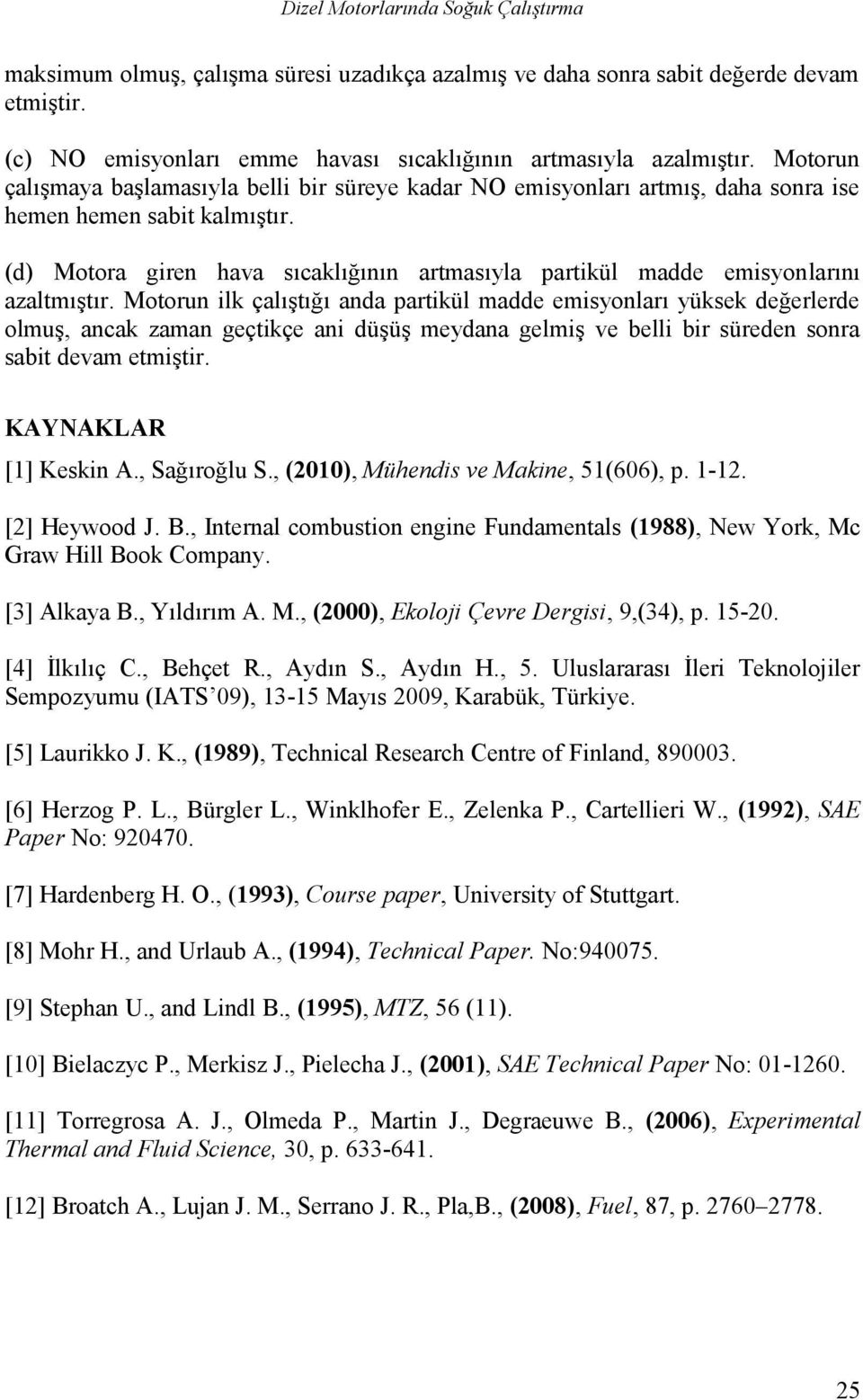 (d) Motora giren hava sıcaklığının artmasıyla partikül madde emisyonlarını azaltmıştır.