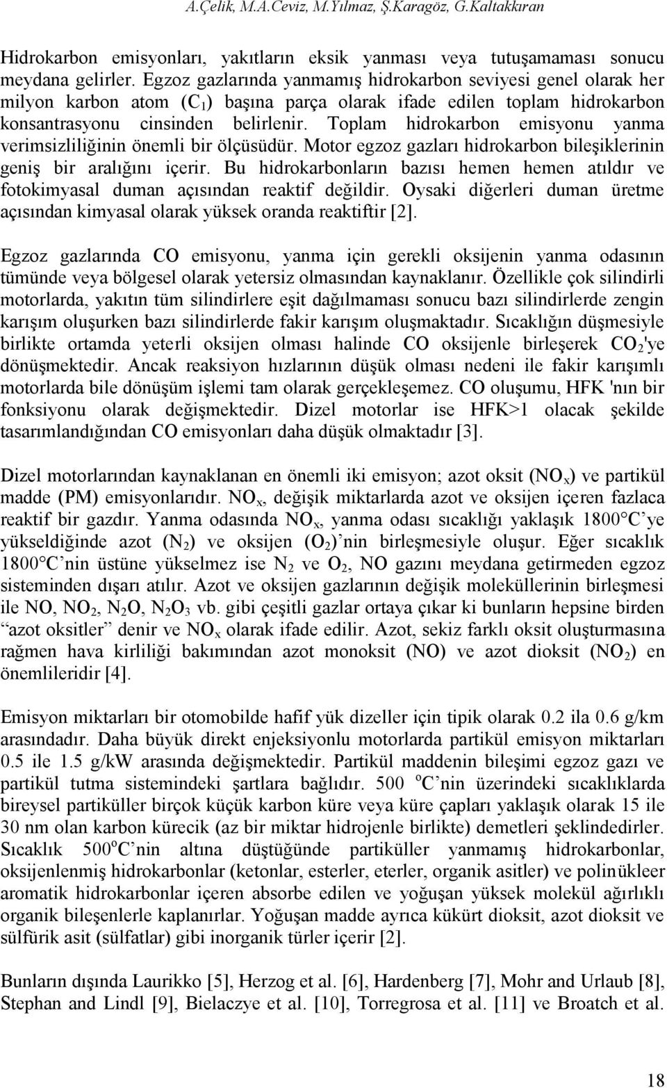 Toplam hidrokarbon emisyonu yanma verimsizliliğinin önemli bir ölçüsüdür. Motor egzoz gazları hidrokarbon bileşiklerinin geniş bir aralığını içerir.