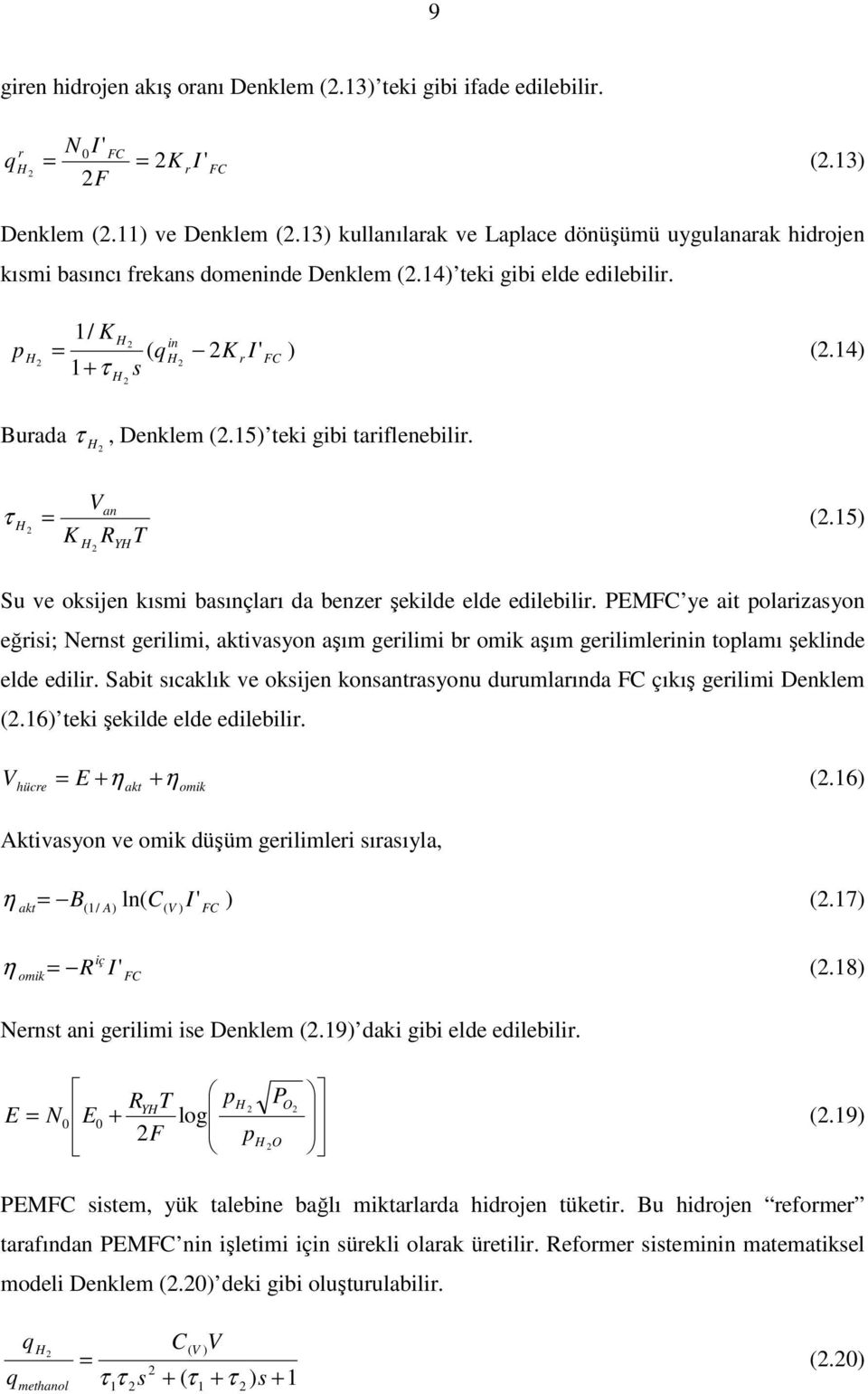 14) Burada τ H, Denklem (.15) teki gibi tariflenebilir. Van τ H = (.15) K R T H YH Su ve oksijen kısmi basınçları da benzer şekilde elde edilebilir.