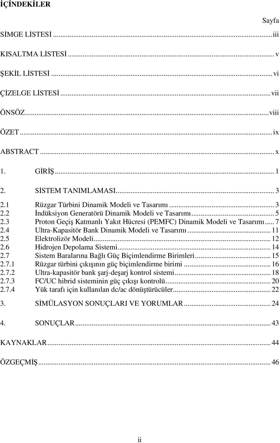 4 Ultra-Kapasitör Bank Dinamik Modeli ve Tasarımı... 11.5 Elektrolizör Modeli... 1.6 Hidrojen Depolama Sistemi... 14.7 Sistem Baralarına Bağlı Güç Biçimlendirme Birimleri... 15.7.1 Rüzgar türbini çıkışının güç biçimlendirme birimi.