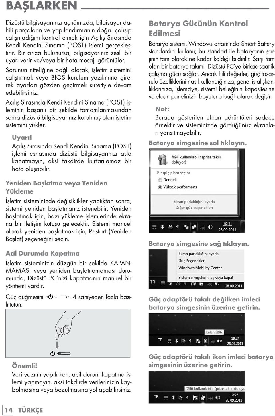 Sorunun niteliğine bağlı olarak, işletim sistemini çalıştırmak veya BIOS kurulum yazılımına girerek ayarları gözden geçirmek suretiyle devam edebilirsiniz.