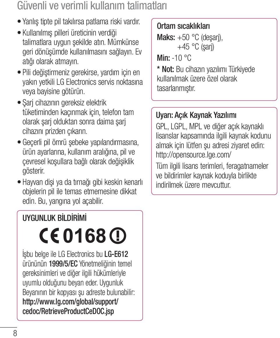 Şarj cihazının gereksiz elektrik tüketiminden kaçınmak için, telefon tam olarak şarj olduktan sonra daima şarj cihazını prizden çıkarın.