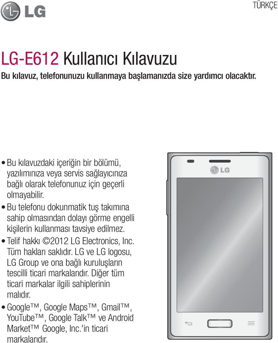 Bu telefonu dokunmatik tuş takımına sahip olmasından dolayı görme engelli kişilerin kullanması tavsiye edilmez. Telif hakkı 2012 LG Electronics, Inc.