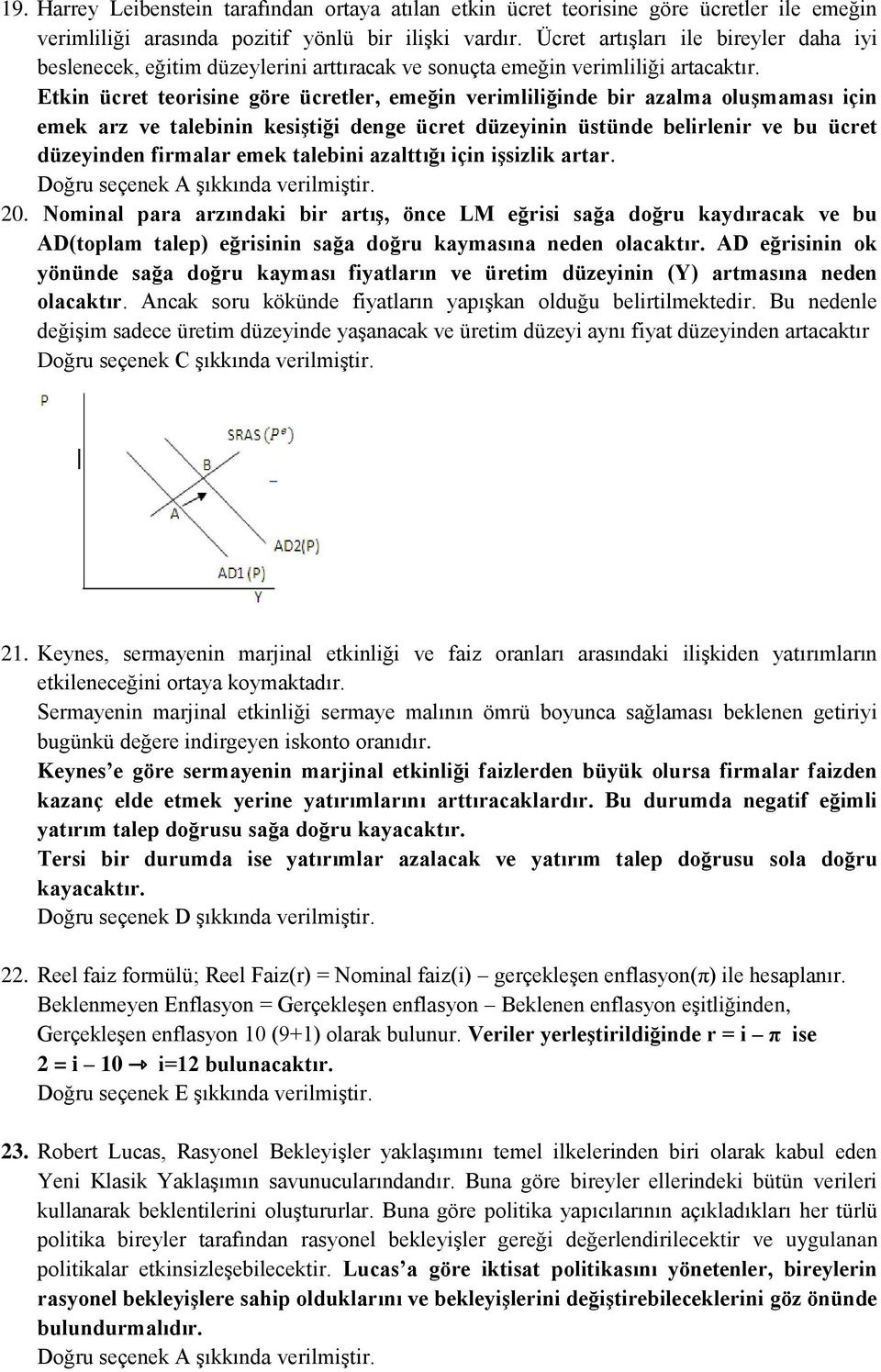 Etkin ücret teorisine göre ücretler, emeğin verimliliğinde bir azalma oluşmaması için emek arz ve talebinin kesiştiği denge ücret düzeyinin üstünde belirlenir ve bu ücret düzeyinden firmalar emek