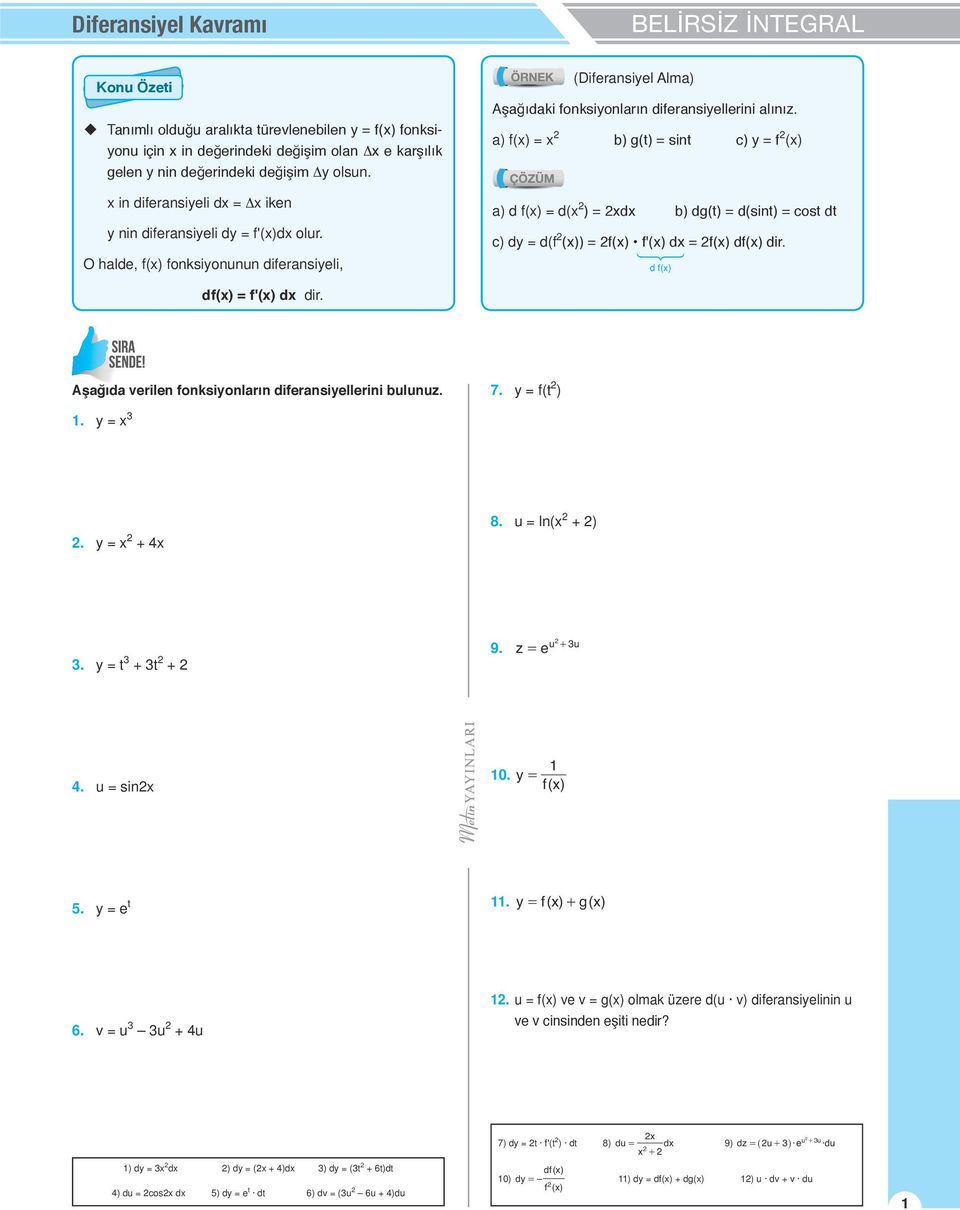 ) f() ) g(t) sint c) f () ) d f() d( ) d ) dg(t) d(sint) cost dt c) d d(f ()) f() f'() d f() df() dir. d f() df() f'() d dir. Aşğıd verilen fonksionlrın difernsiellerini lnz. 7. f(t ).. + 8. ln( + ).