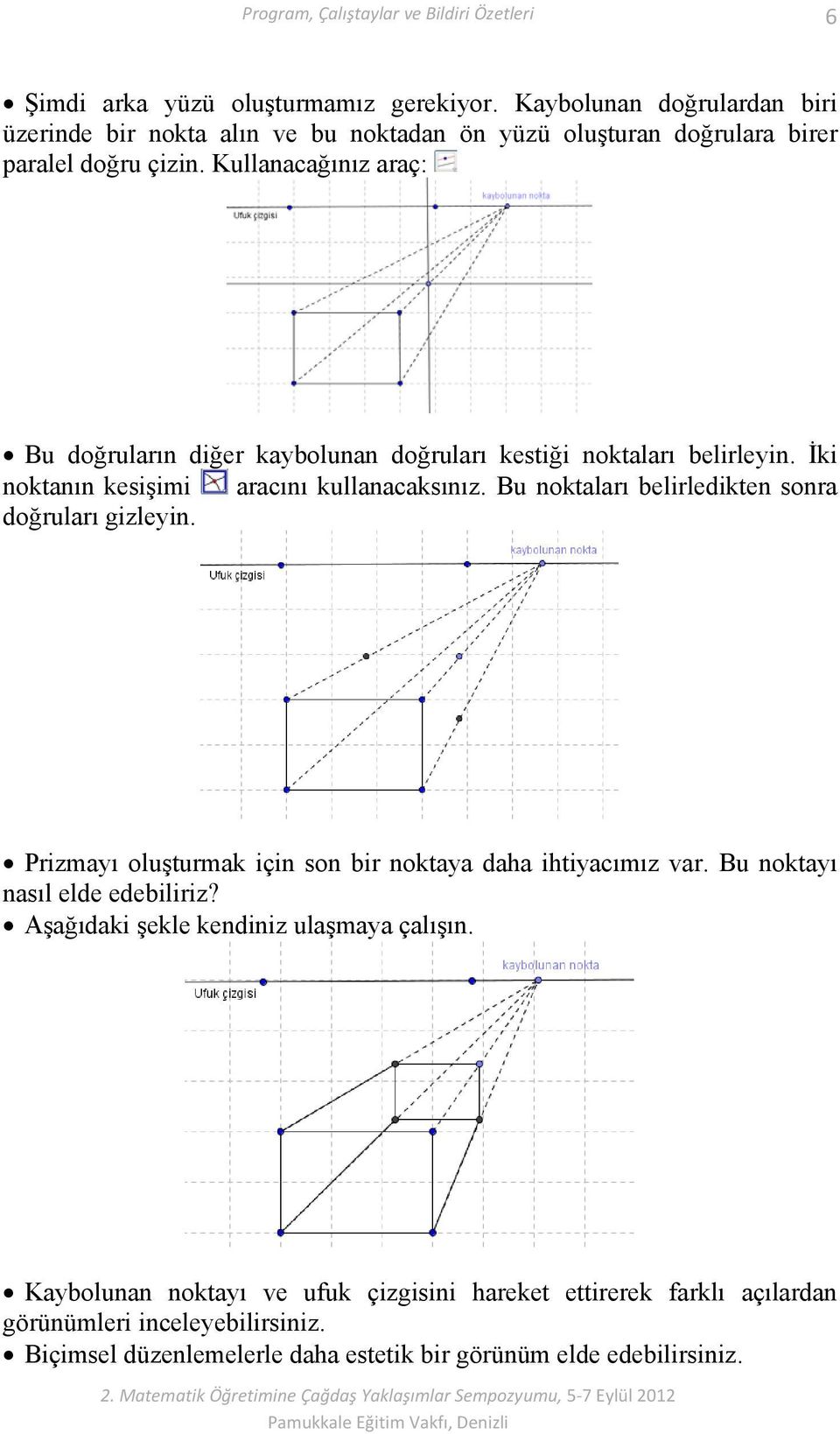 Bu noktaları belirledikten sonra doğruları gizleyin. Prizmayı oluşturmak için son bir noktaya daha ihtiyacımız var. Bu noktayı nasıl elde edebiliriz?