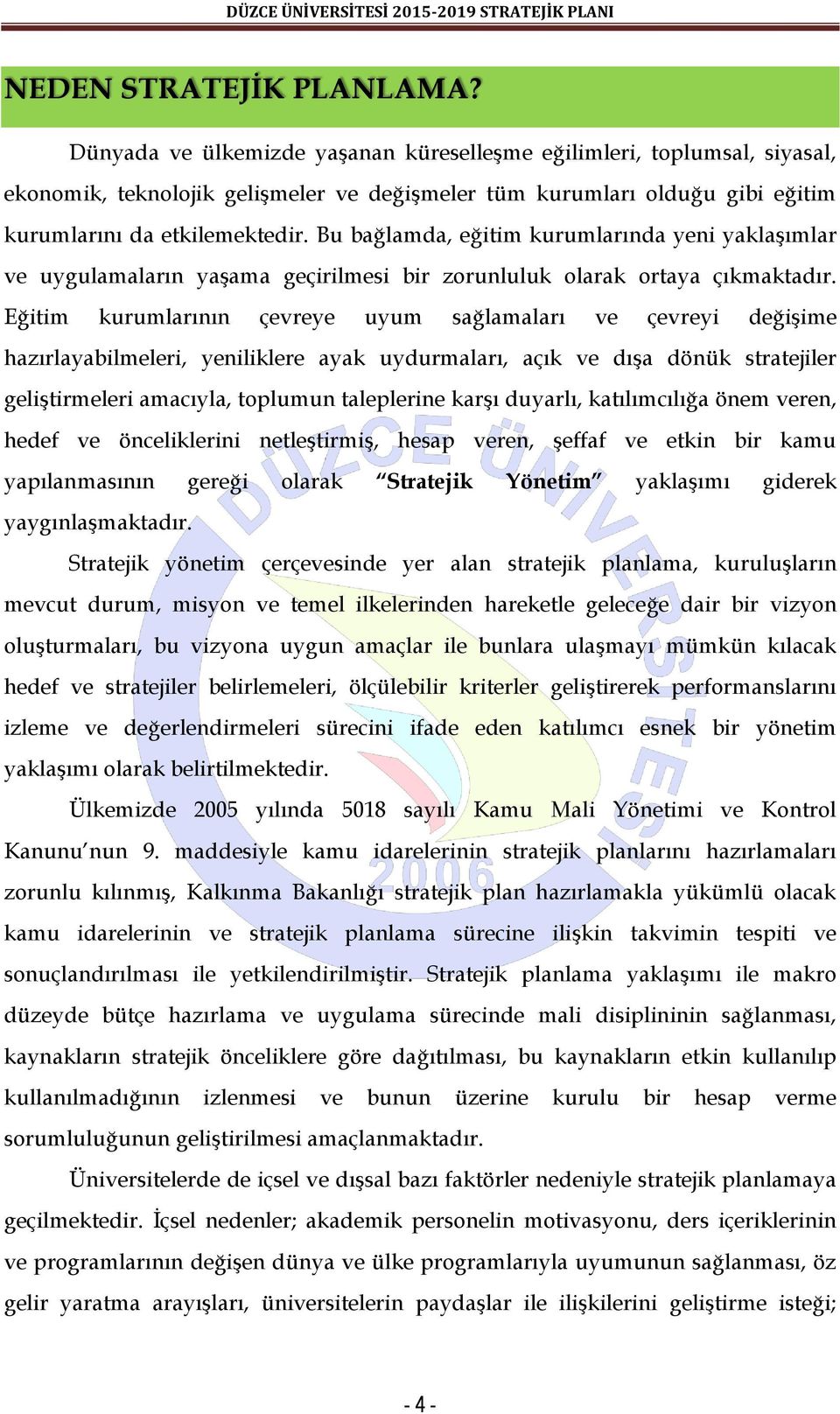 Bu bağlamda, eğitim kurumlarında yeni yaklaşımlar ve uygulamaların yaşama geçirilmesi bir zorunluluk olarak ortaya çıkmaktadır.