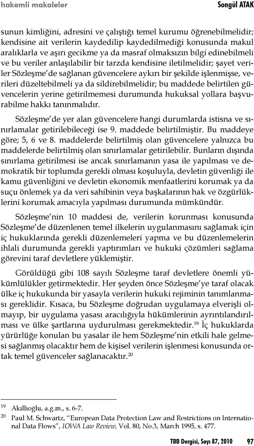 da sildirebilmelidir; bu maddede belirtilen güvencelerin yerine getirilmemesi durumunda hukuksal yollara başvurabilme hakkı tanınmalıdır.