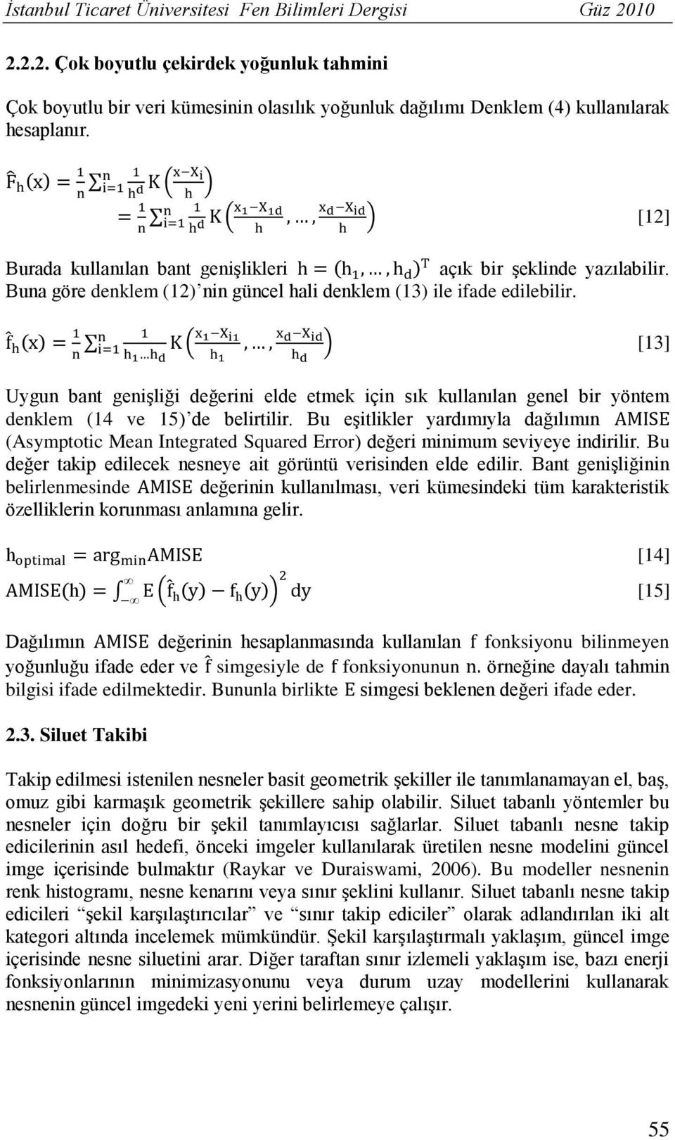 ( ) ( ) [13] Uygun bant genişliği değerini elde etmek için sık kullanılan genel bir yöntem denklem (14 ve 15) de belirtilir.