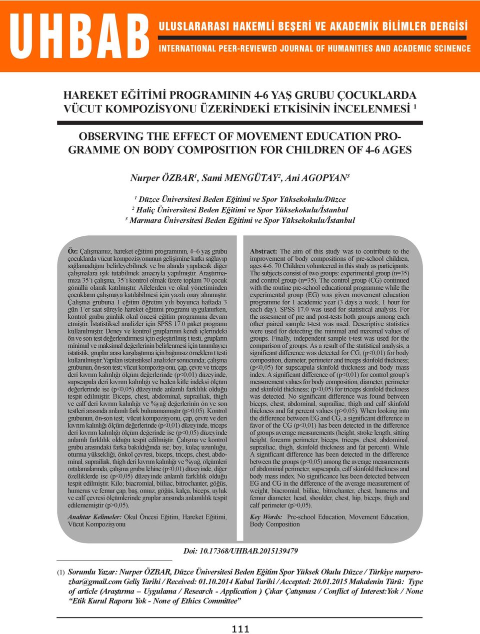 Üniversitesi Beden Eğitimi ve Spor Yüksekokulu/Düzce 2 Haliç Üniversitesi Beden Eğitimi ve Spor Yüksekokulu/İstanbul 3 Marmara Üniversitesi Beden Eğitimi ve Spor Yüksekokulu/İstanbul Öz: Çalışmamız,