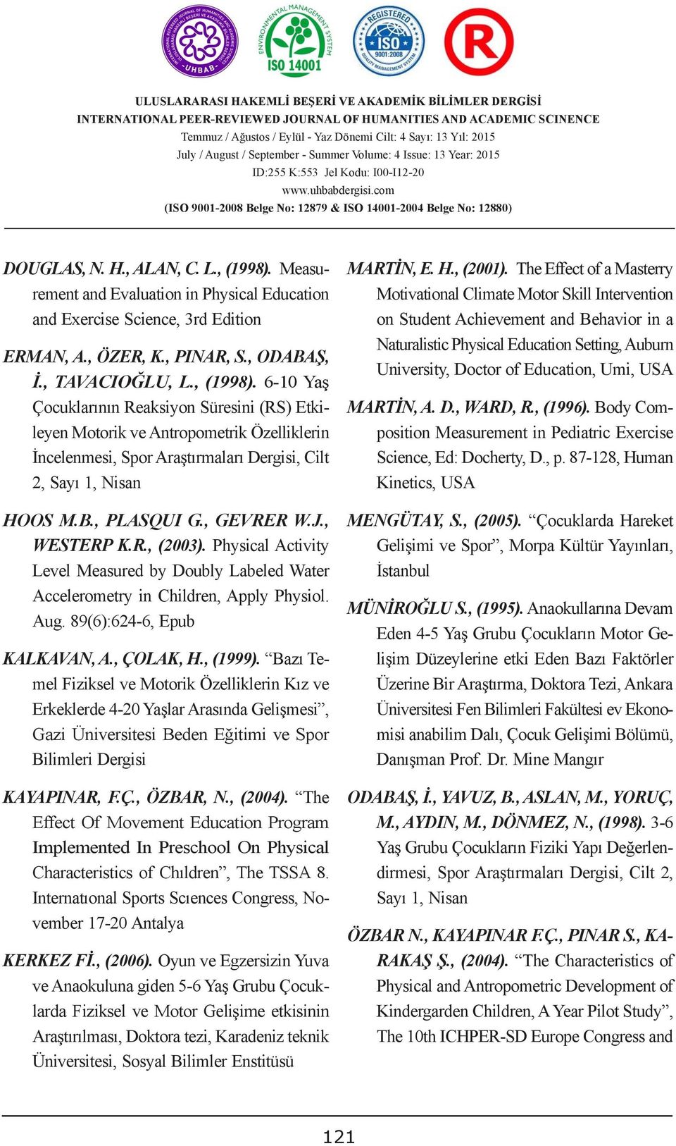 Measurement and Evaluation GÜMRÜK in Physical VERGĠSĠ Education UYUġMAZLIKLARININ Motivational Climate Motor Skill Intervention MARTİN, E. H., (200).