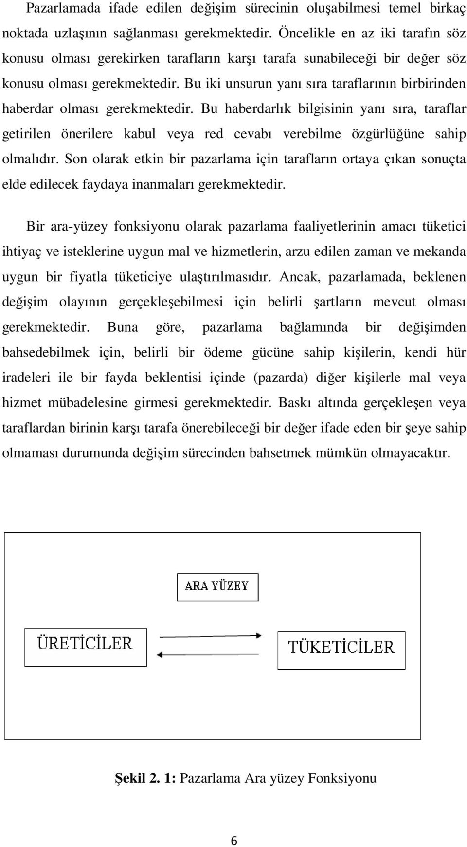 Bu iki unsurun yanı sıra taraflarının birbirinden haberdar olması gerekmektedir.