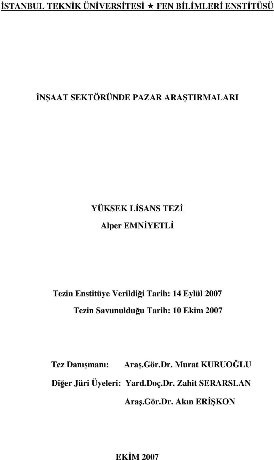 Eylül 2007 Tezin Savunulduğu Tarih: 10 Ekim 2007 Tez Danışmanı: Araş.Gör.Dr.