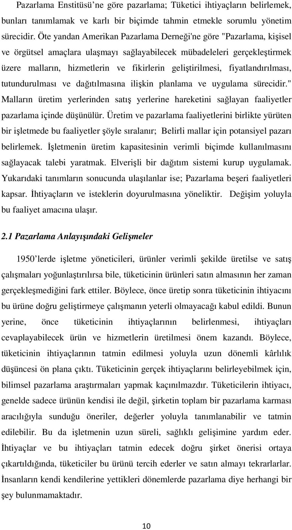 fiyatlandırılması, tutundurulması ve dağıtılmasına ilişkin planlama ve uygulama sürecidir." Malların üretim yerlerinden satış yerlerine hareketini sağlayan faaliyetler pazarlama içinde düşünülür.