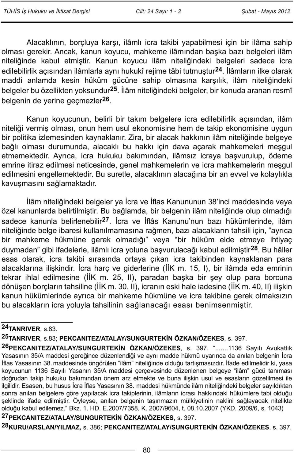 İlâmların ilke olarak maddi anlamda kesin hüküm gücüne sahip olmasına karşılık, ilâm niteliğindeki belgeler bu özellikten yoksundur 25.