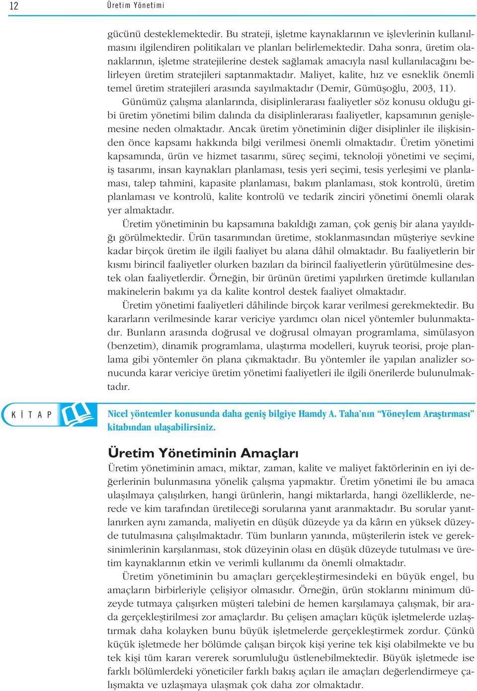 Maliyet, kalite, h z ve esneklik önemli temel üretim stratejileri aras nda say lmaktad r (Demir, Gümüflo lu, 2003, 11).