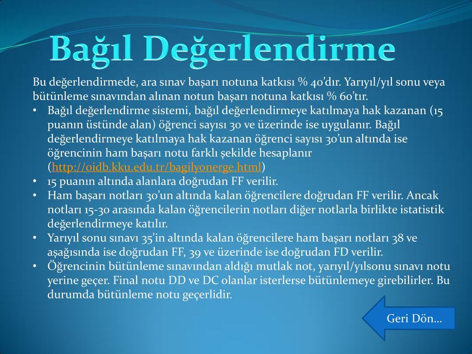 Bağıl değerlendirmeye katılmaya hak kazanan öğrenci sayısı 30 un altında ise öğrencinin ham başarı notu farklı şekilde hesaplanır (http://oidb.kku.edu.tr/bagilyonerge.