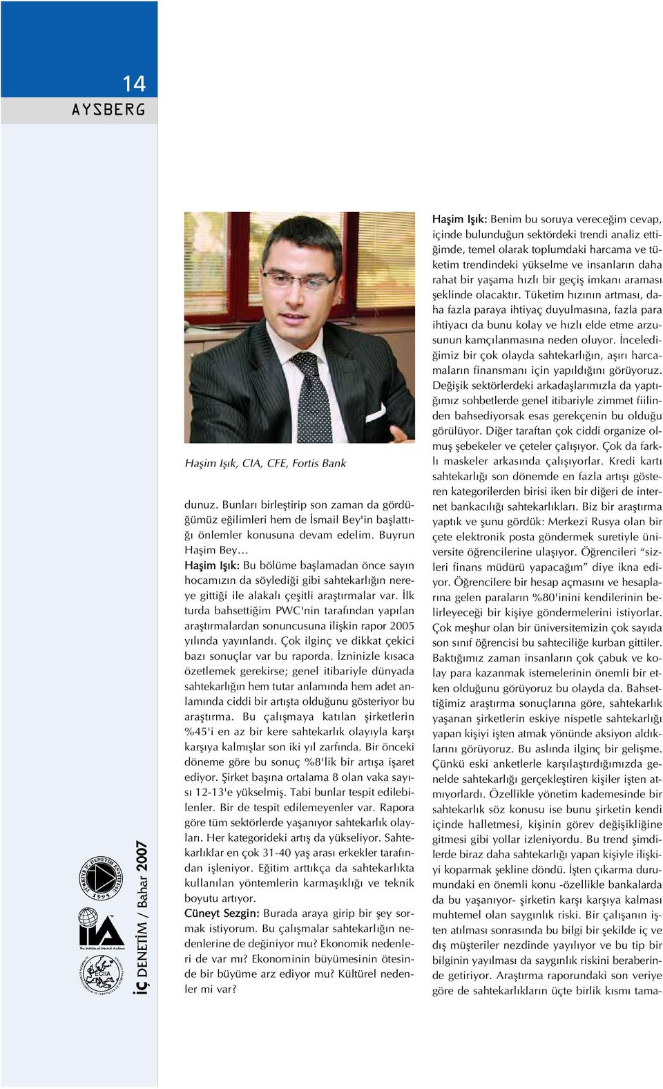 lk turda bahsetti im PWC'nin taraf ndan yap lan araflt rmalardan sonuncusuna iliflkin rapor 2005 y l nda yay nland. Çok ilginç ve dikkat çekici baz sonuçlar var bu raporda.