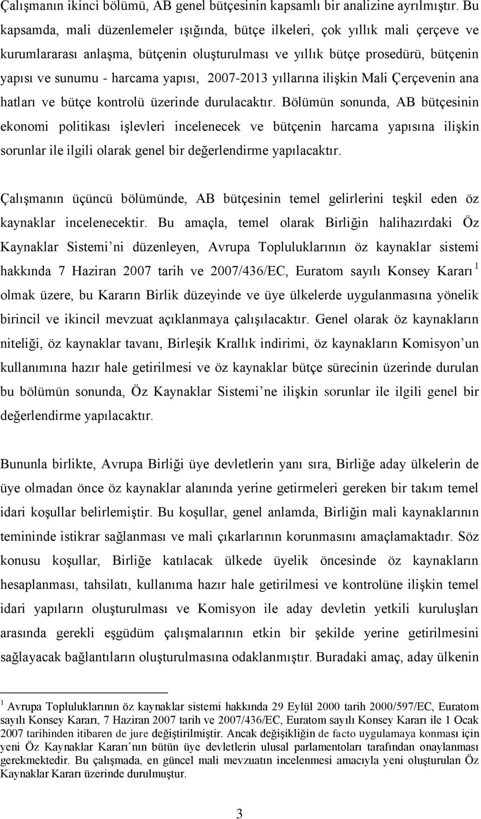 yapısı, 2007-2013 yıllarına ilişkin Mali Çerçevenin ana hatları ve bütçe kontrolü üzerinde durulacaktır.