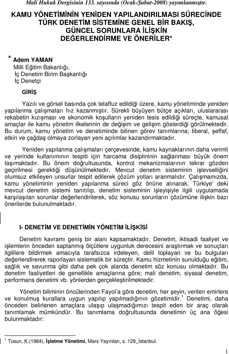 Başkanlığı İç Denetçi GİRİŞ Yazılı ve görsel basında çok telaffuz edildiği üzere, kamu yönetiminde yeniden yapılanma çalışmaları hız kazanmıştır.