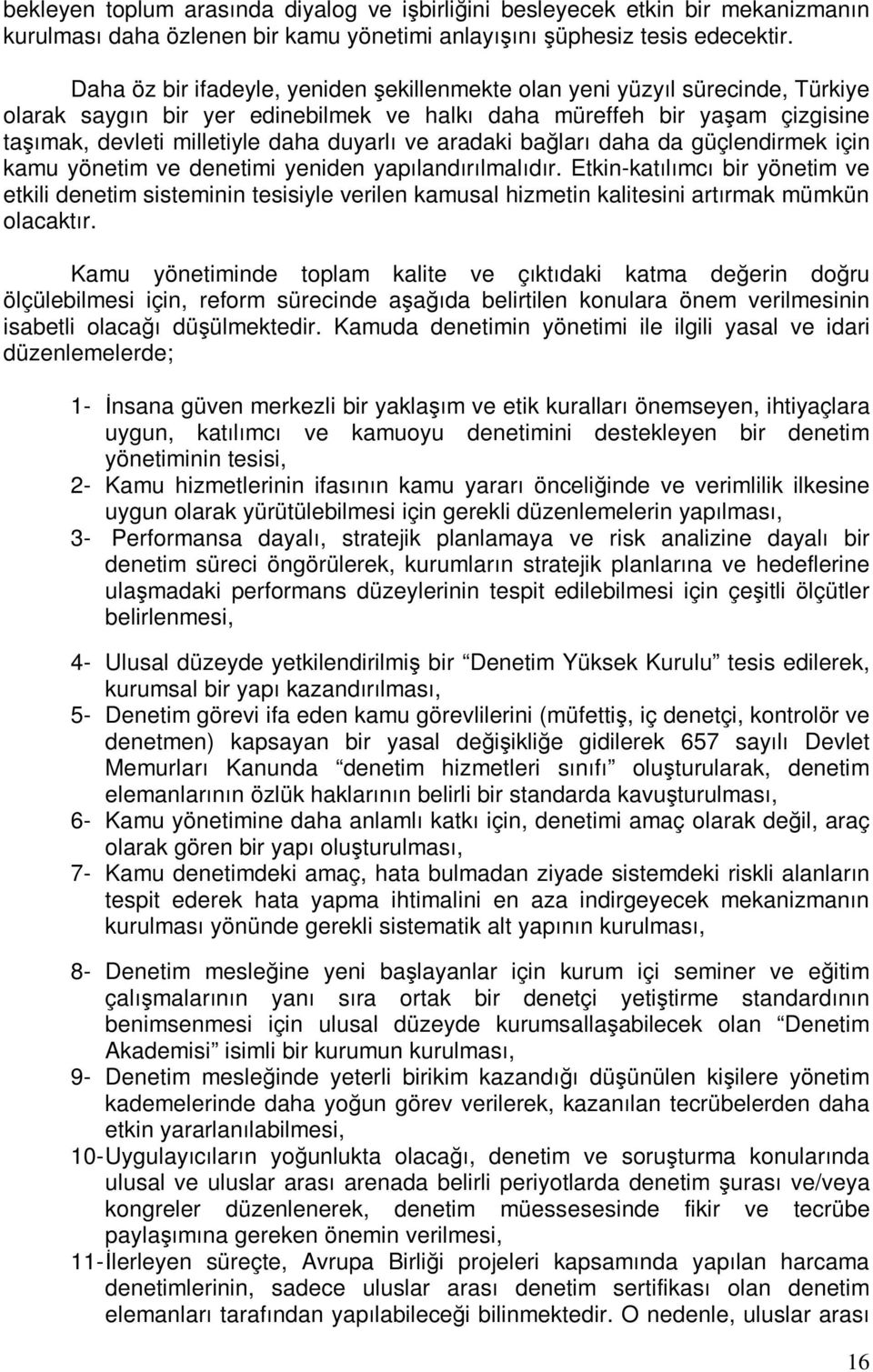 ve aradaki bağları daha da güçlendirmek için kamu yönetim ve denetimi yeniden yapılandırılmalıdır.