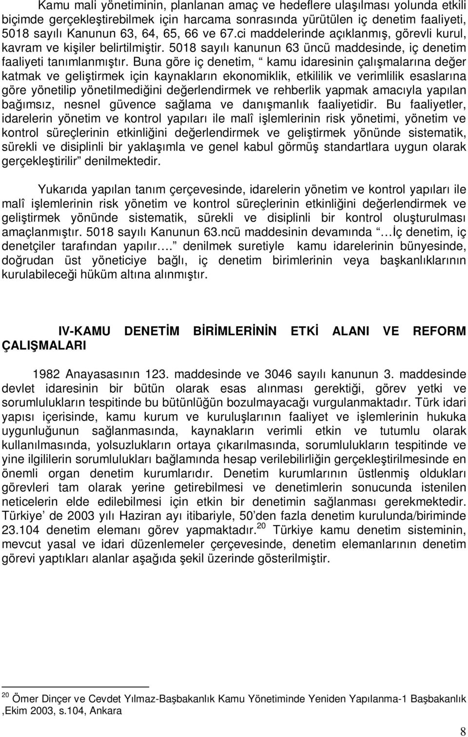 Buna göre iç denetim, kamu idaresinin çalışmalarına değer katmak ve geliştirmek için kaynakların ekonomiklik, etkililik ve verimlilik esaslarına göre yönetilip yönetilmediğini değerlendirmek ve