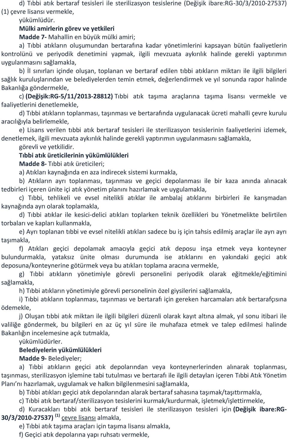 denetimini yapmak, ilgili mevzuata aykırılık halinde gerekli yaptırımın uygulanmasını sağlamakla, b) İl sınırları içinde oluşan, toplanan ve bertaraf edilen tıbbi atıkların miktarı ile ilgili