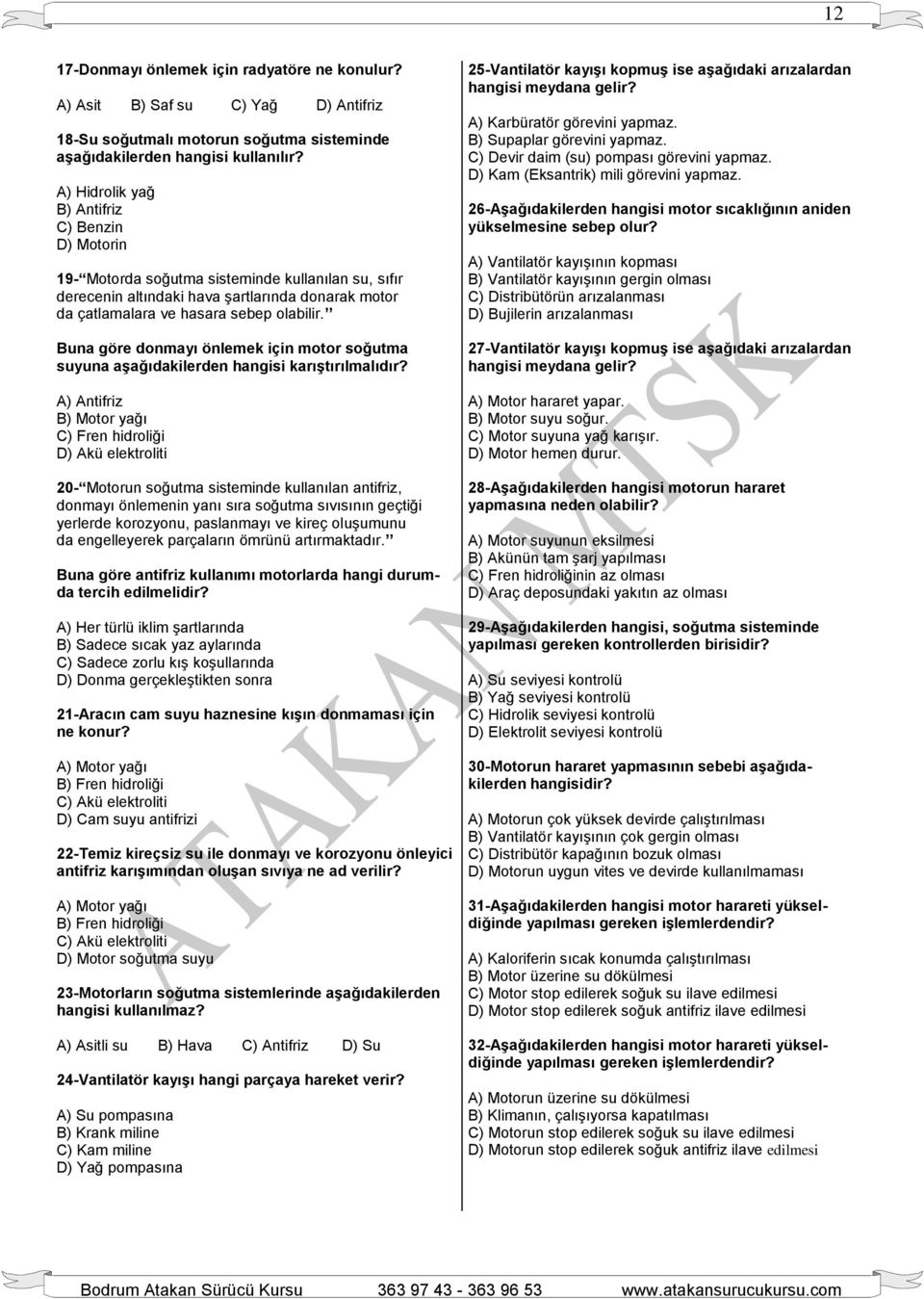 Buna göre donmayı önlemek için motor soğutma suyuna aşağıdakilerden hangisi karıştırılmalıdır?