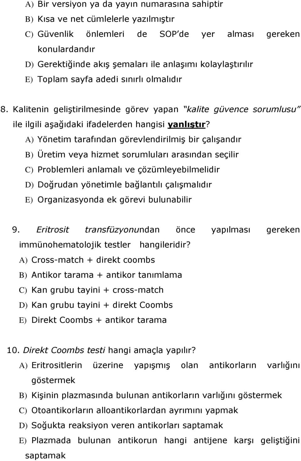 A) Yönetim tarafından görevlendirilmiş bir çalışandır B) Üretim veya hizmet sorumluları arasından seçilir C) Problemleri anlamalı ve çözümleyebilmelidir D) Doğrudan yönetimle bağlantılı çalışmalıdır