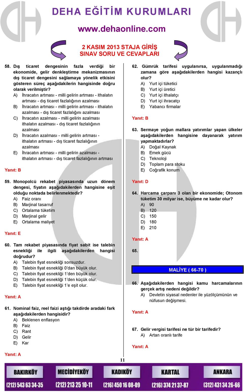 A) İhracatın artması - milli gelirin artması - ithalatın artması - dış ticaret fazlalığının azalması B) İhracatın artması - milli gelirin artması - ithalatın azalması - dış ticaret fazlalığını