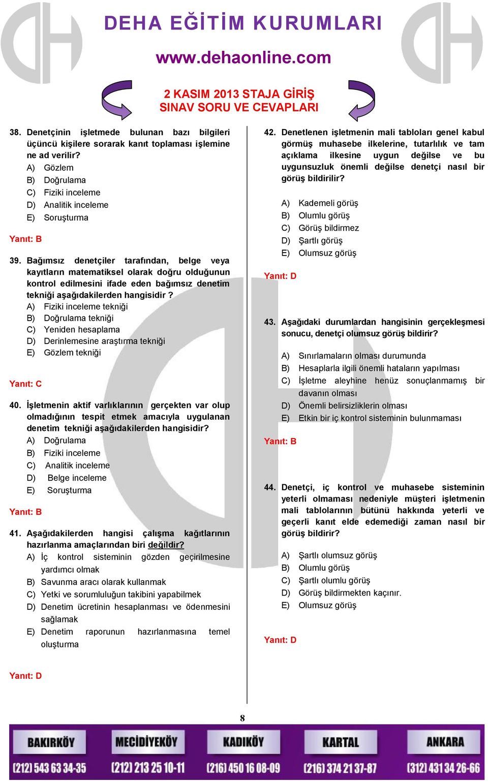 A) Fiziki inceleme tekniği B) Doğrulama tekniği C) Yeniden hesaplama D) Derinlemesine araştırma tekniği E) Gözlem tekniği 40.