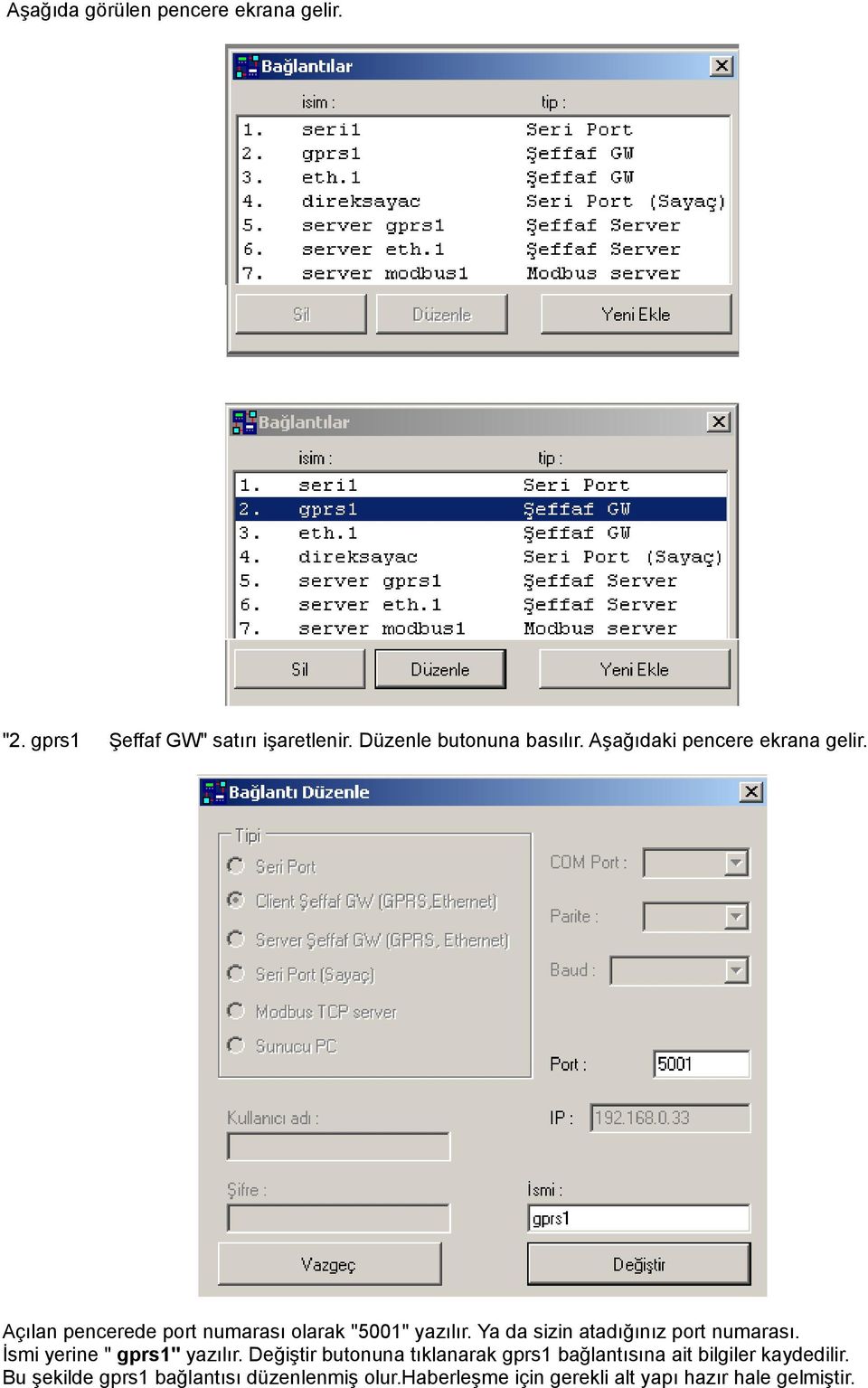 Ya da sizin atadığınız port numarası. İsmi yerine " gprs1" yazılır.