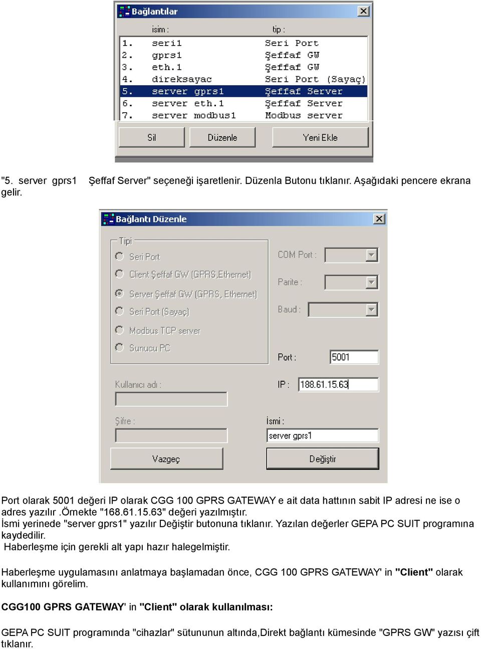 İsmi yerinede "server gprs1" yazılır Değiştir butonuna tıklanır. Yazılan değerler GEPA PC SUIT programına kaydedilir. Haberleşme için gerekli alt yapı hazır halegelmiştir.