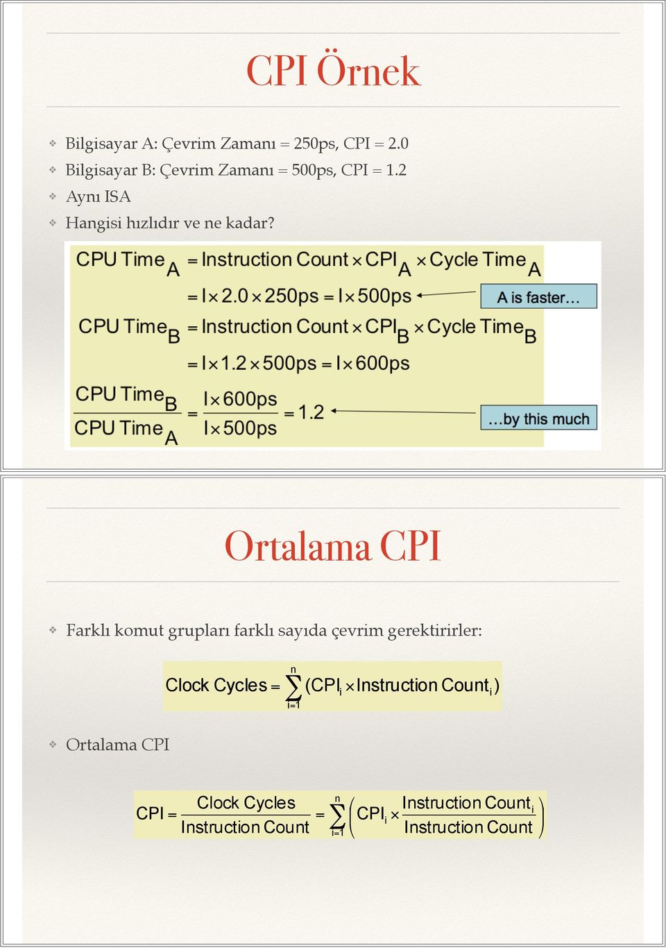 Ortalama CPI Farklı komut grupları farklı sayıda çevrim gerektirirler: Clock Cycles n i 1