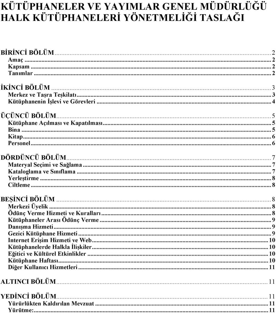 .. 7 Kataloglama ve Sınıflama... 7 Yerleştirme... 8 Ciltleme... 8 BEŞİNCİ BÖLÜM...8 Merkezi Üyelik... 8 Ödünç Verme Hizmeti ve Kuralları... 8 Kütüphaneler Arası Ödünç Verme... 9 Danışma Hizmeti.