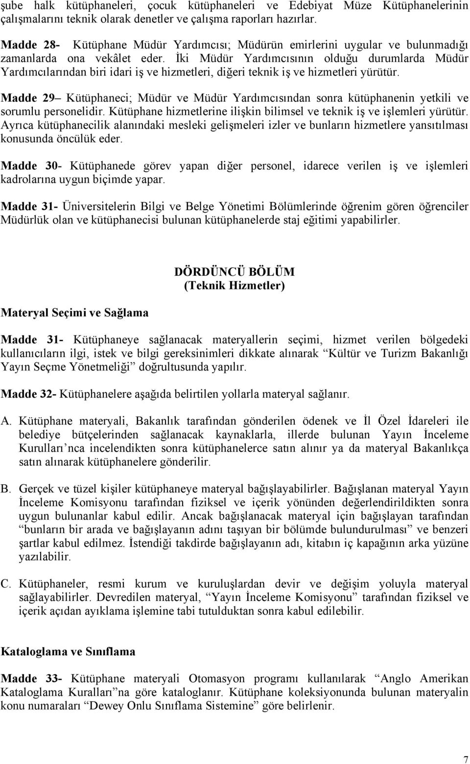 İki Müdür Yardımcısının olduğu durumlarda Müdür Yardımcılarından biri idari iş ve hizmetleri, diğeri teknik iş ve hizmetleri yürütür.