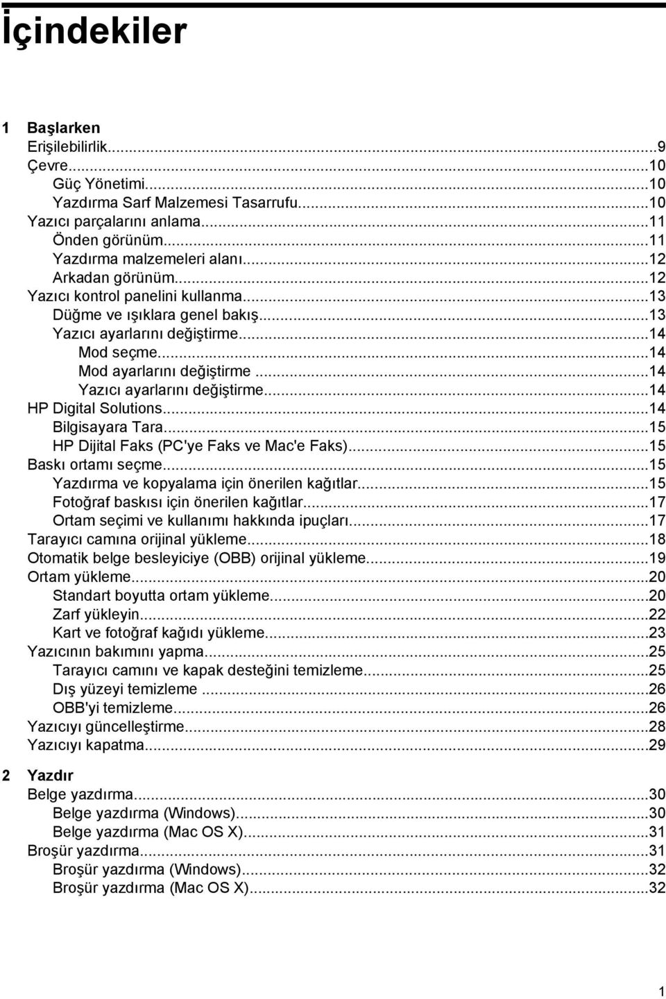 ..14 Yazıcı ayarlarını değiştirme...14 HP Digital Solutions...14 Bilgisayara Tara...15 HP Dijital Faks (PC'ye Faks ve Mac'e Faks)...15 Baskı ortamı seçme.