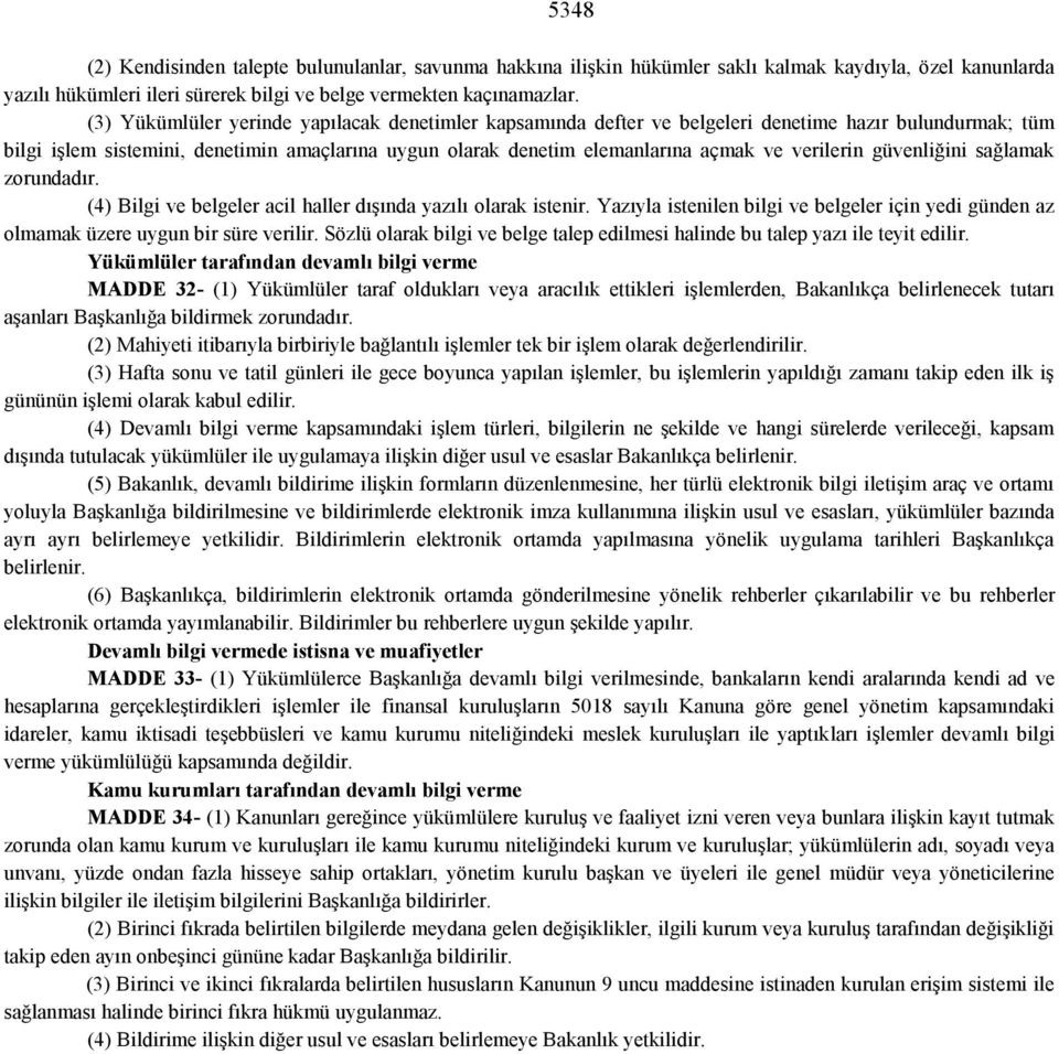 verilerin güvenliğini sağlamak zorundadır. (4) Bilgi ve belgeler acil haller dışında yazılı olarak istenir.