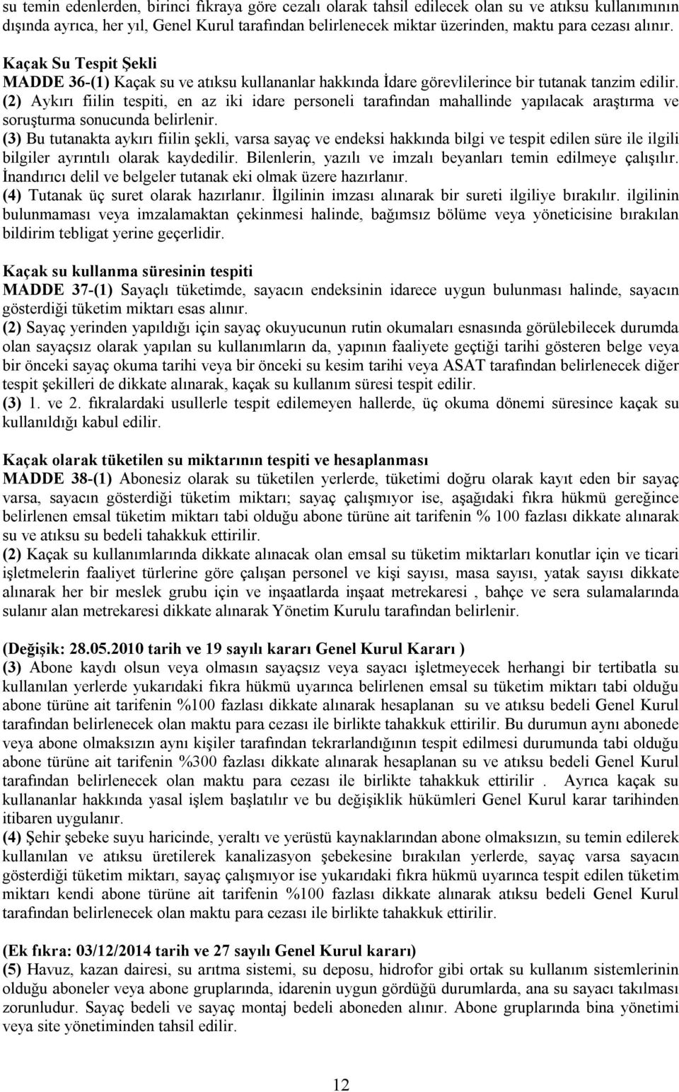 (2) Aykırı fiilin tespiti, en az iki idare personeli tarafından mahallinde yapılacak araştırma ve soruşturma sonucunda belirlenir.