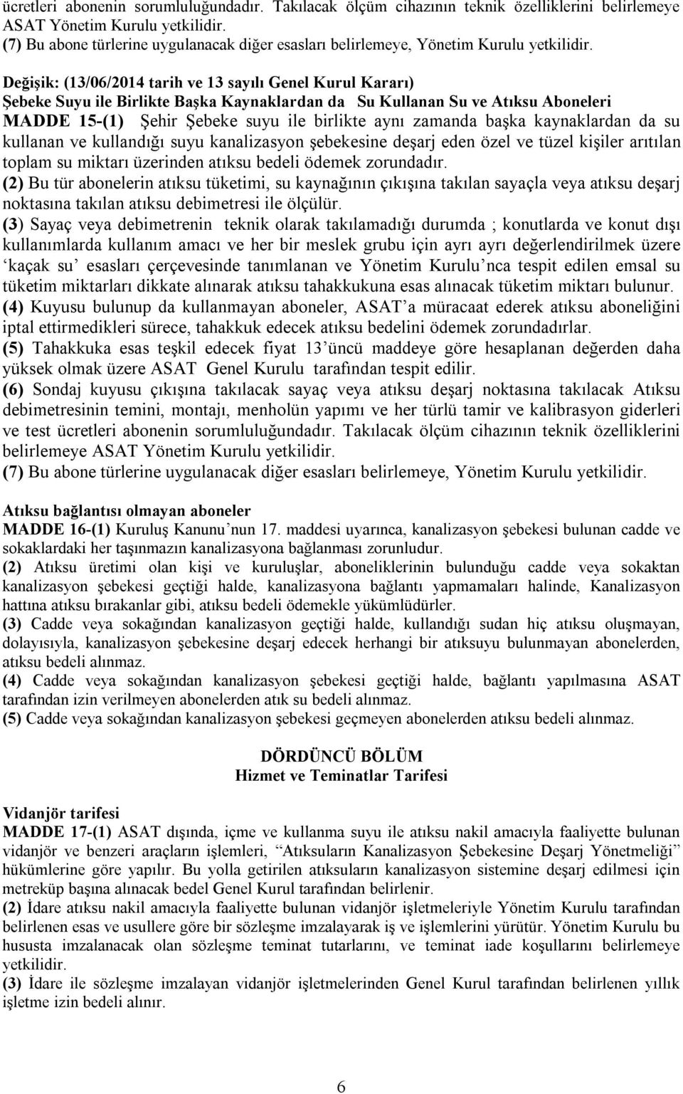 Değişik: (13/06/2014 tarih ve 13 sayılı Genel Kurul Kararı) Şebeke Suyu ile Birlikte Başka Kaynaklardan da Su Kullanan Su ve Atıksu Aboneleri MADDE 15-(1) Şehir Şebeke suyu ile birlikte aynı zamanda