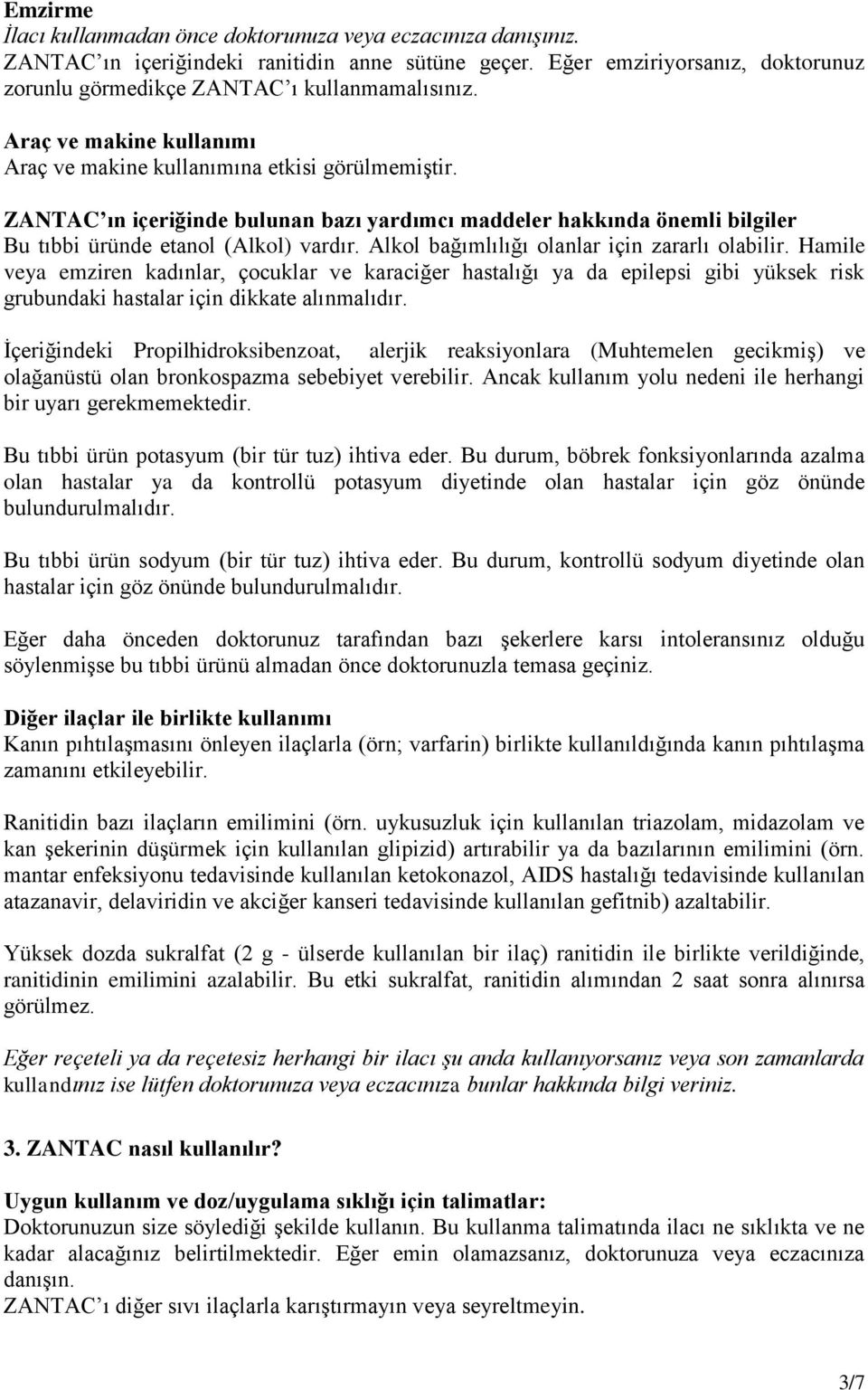 Alkol bağımlılığı olanlar için zararlı olabilir. Hamile veya emziren kadınlar, çocuklar ve karaciğer hastalığı ya da epilepsi gibi yüksek risk grubundaki hastalar için dikkate alınmalıdır.