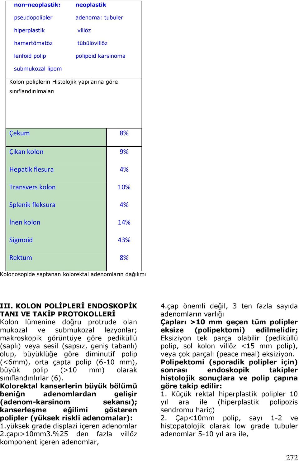 KOLON POLİPLERİ ENDOSKOPİK TANI VE TAKİP PROTOKOLLERİ Kolon lümenine doğru protrude olan mukozal ve submukozal lezyonlar; makroskopik görüntüye göre pediküllü (saplı) veya sesil (sapsız, geniş