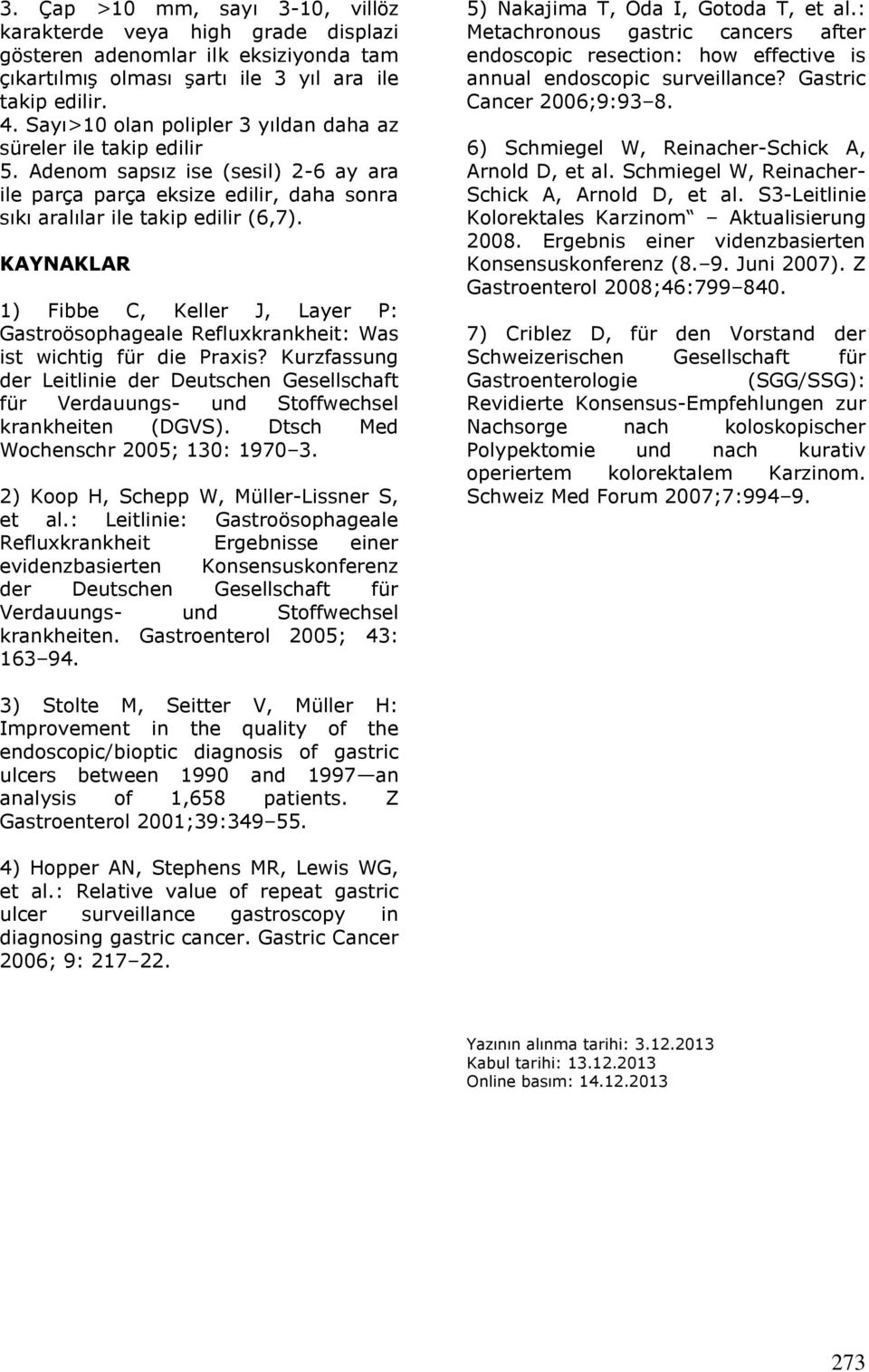 KAYNAKLAR 1) Fibbe C, Keller J, Layer P: Gastroösophageale Refluxkrankheit: Was ist wichtig für die Praxis?