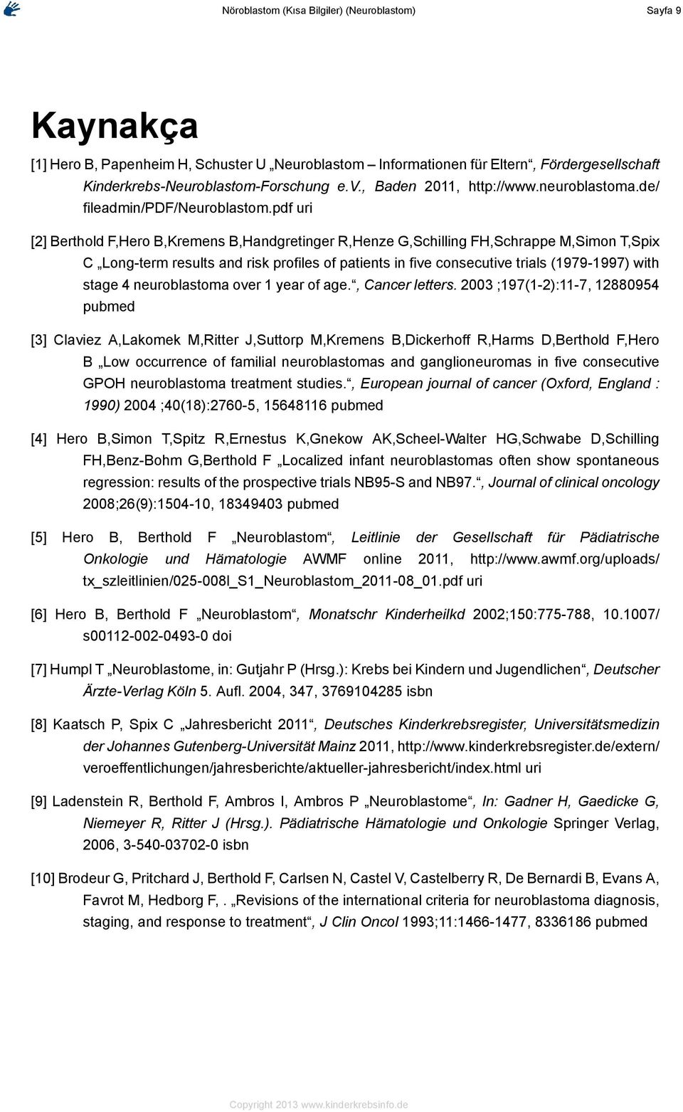 pdf uri [2] Berthold F,Hero B,Kremens B,Handgretinger R,Henze G,Schilling FH,Schrappe M,Simon T,Spix C Long-term results and risk profiles of patients in five consecutive trials (1979-1997) with