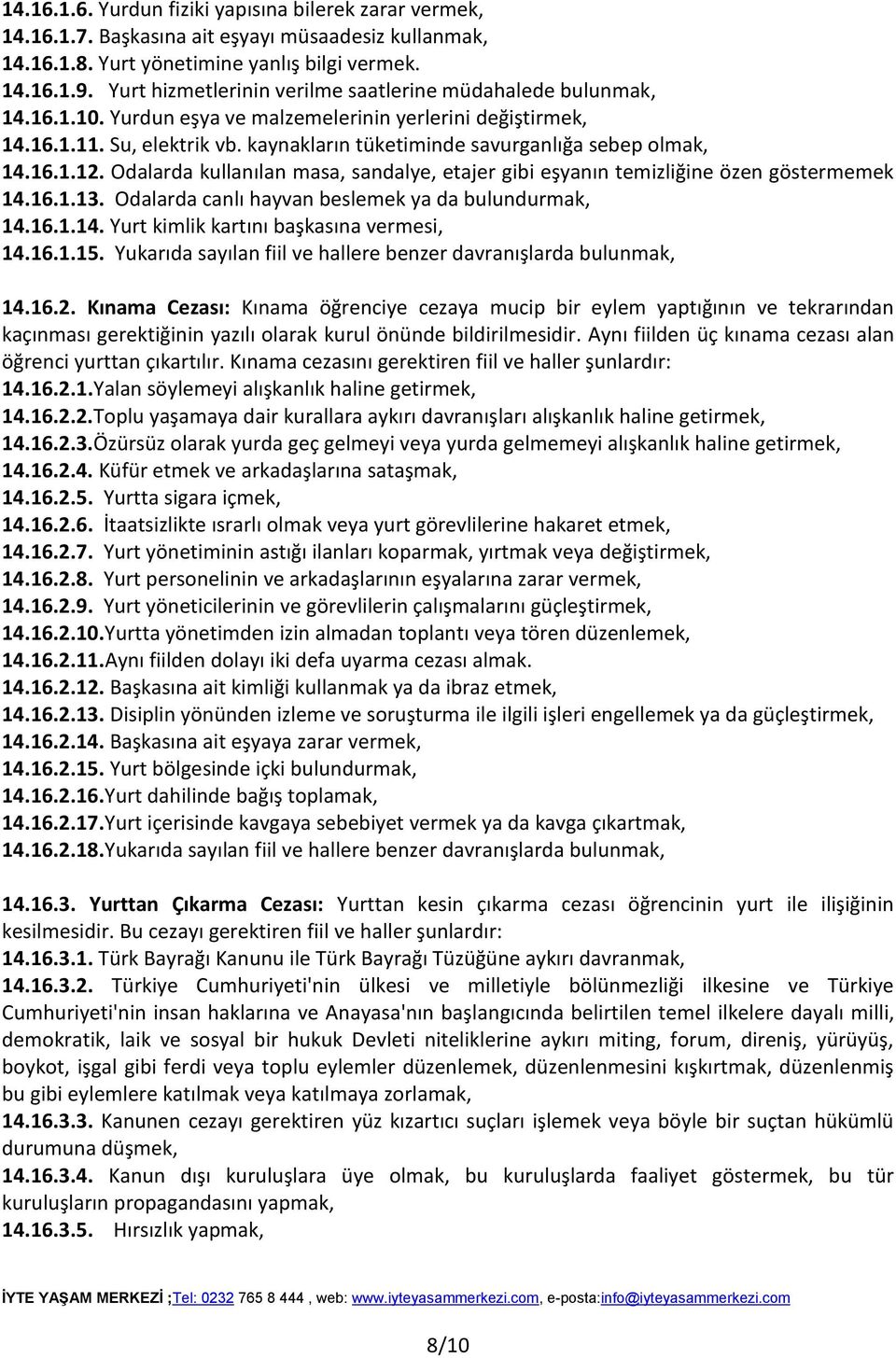 kaynakların tüketiminde savurganlığa sebep olmak, 14.16.1.12. Odalarda kullanılan masa, sandalye, etajer gibi eşyanın temizliğine özen göstermemek 14.16.1.13.