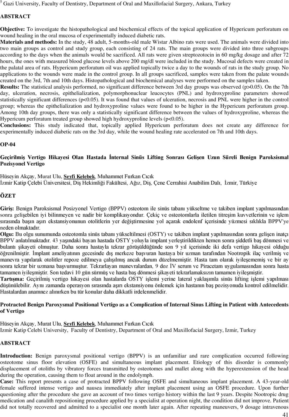 Materials and methods: In the study, 48 adult, 5-months-old male Wistar Albino rats were used. The animals were divided into two main groups as control and study group, each consisting of 24 rats.