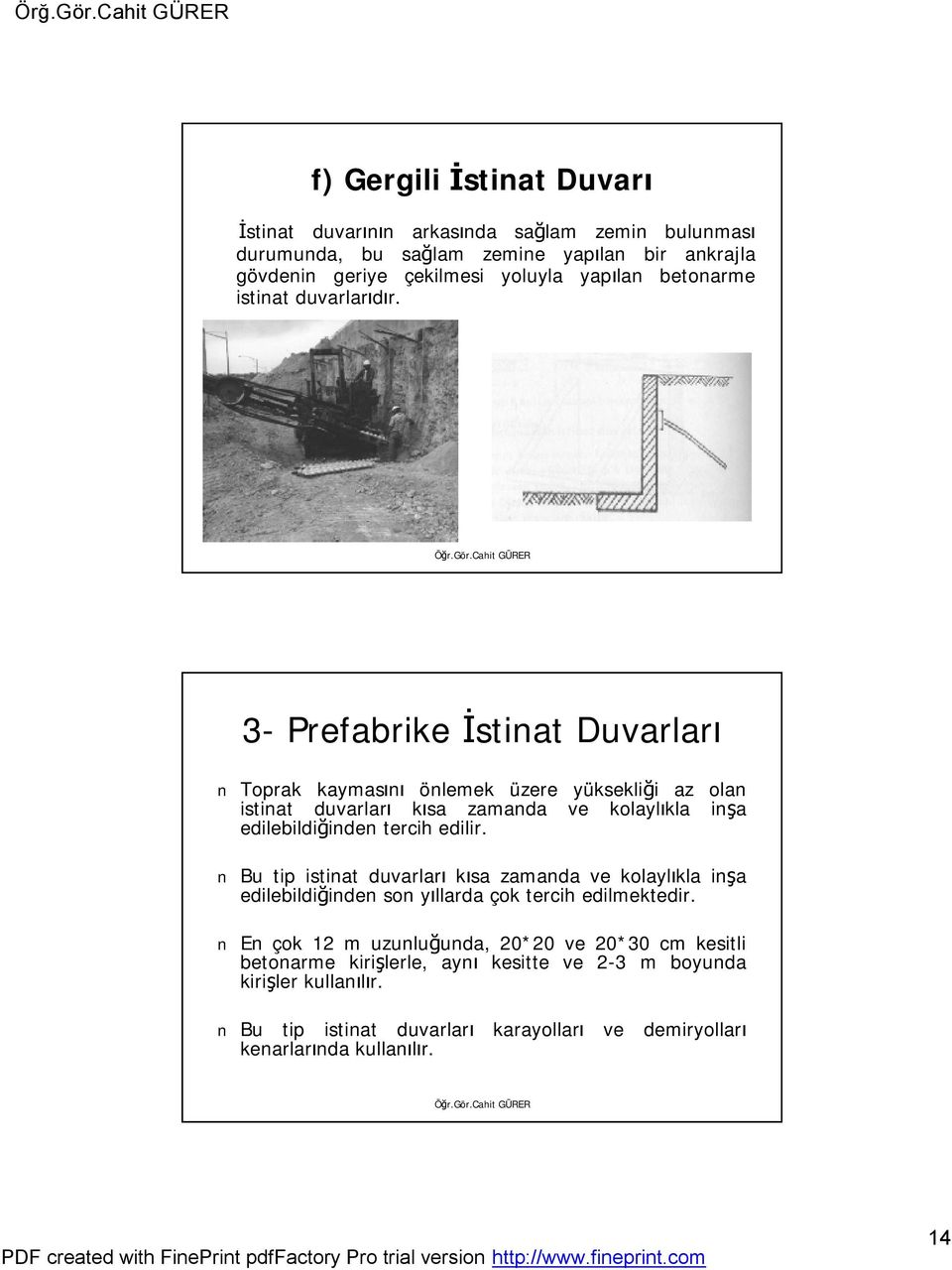 3- Prefabrike İstinat Duvarları Toprak kaymasını önlemek üzere yüksekliği az olan istinat duvarları kısa zamanda ve kolaylıkla inşa edilebildiğinden tercih edilir.