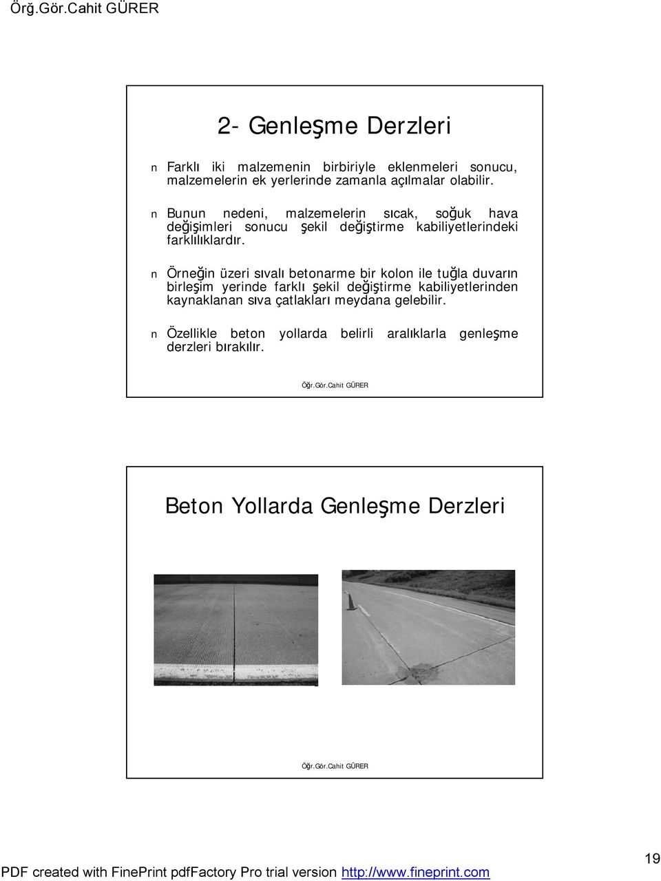 Örneğin üzeri sıvalı betonarme bir kolon ile tuğla duvarın birleşim yerinde farklı şekil değiştirme kabiliyetlerinden kaynaklanan